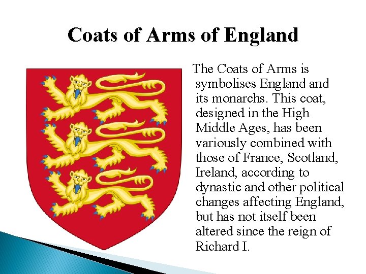 Coats of Arms of England The Coats of Arms is symbolises England its monarchs. Coats of Arms of England The Coats of Arms is symbolises England its monarchs.