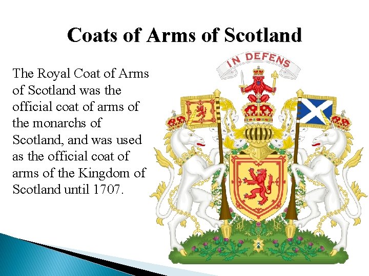 Coats of Arms of Scotland The Royal Coat of Arms of Scotland was the Coats of Arms of Scotland The Royal Coat of Arms of Scotland was the