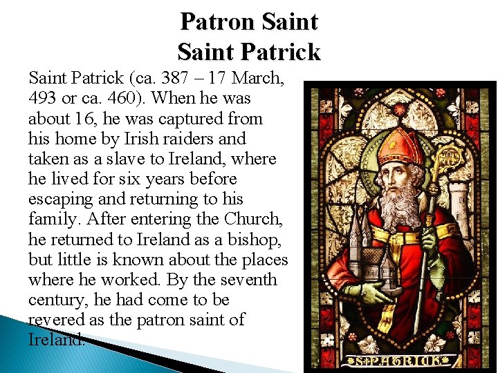 Patron Saint Patrick (ca. 387 – 17 March, 493 or ca. 460). When he Patron Saint Patrick (ca. 387 – 17 March, 493 or ca. 460). When he