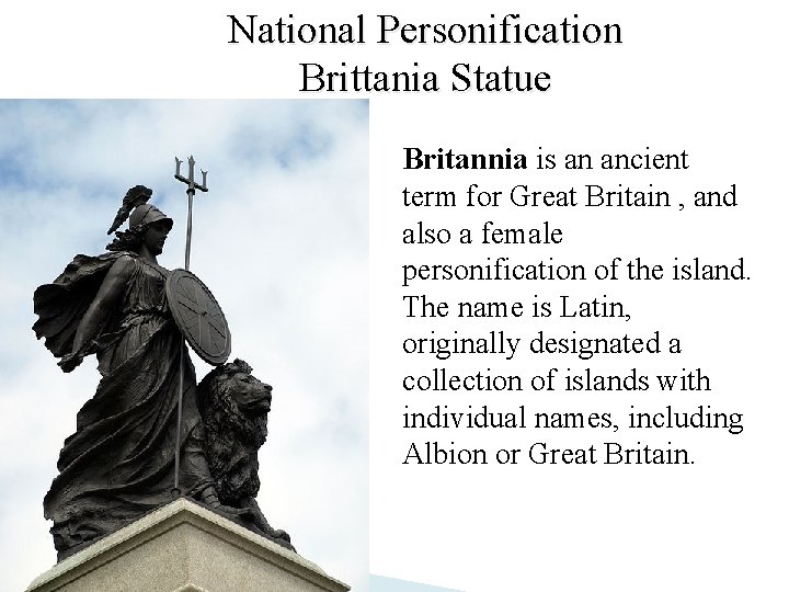 National Personification Brittania Statue Britannia is an ancient term for Great Britain , and National Personification Brittania Statue Britannia is an ancient term for Great Britain , and