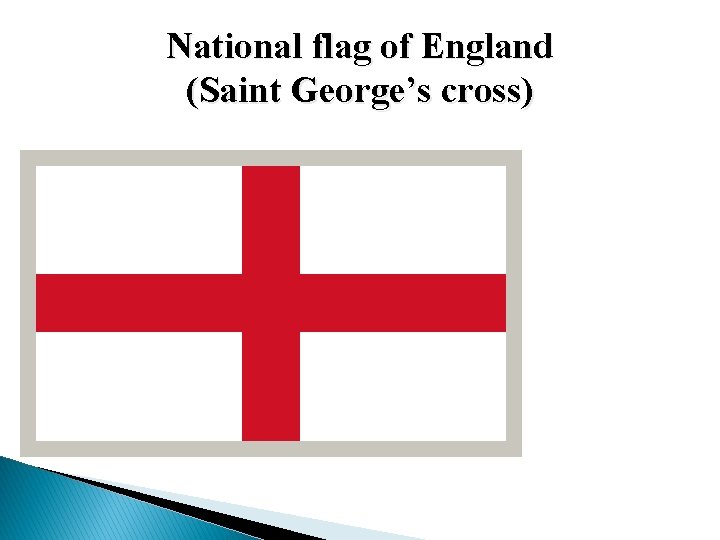 National flag of England (Saint George’s cross) National flag of England (Saint George’s cross)