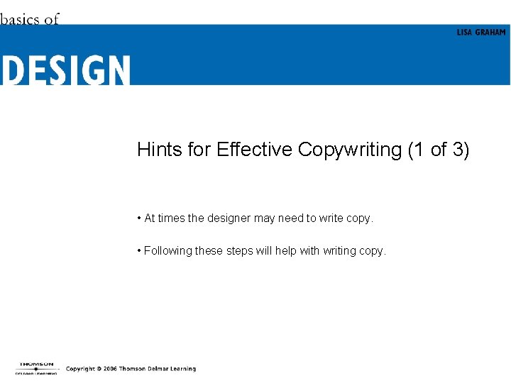 Hints for Effective Copywriting (1 of 3) • At times the designer may need