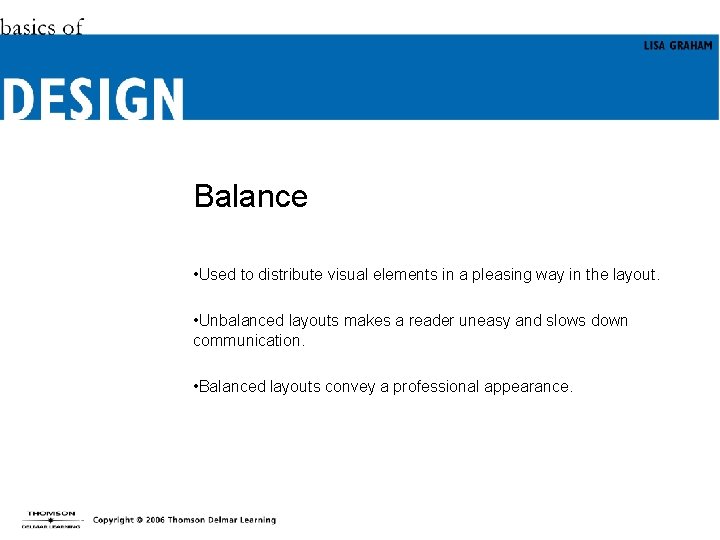 Balance • Used to distribute visual elements in a pleasing way in the layout.