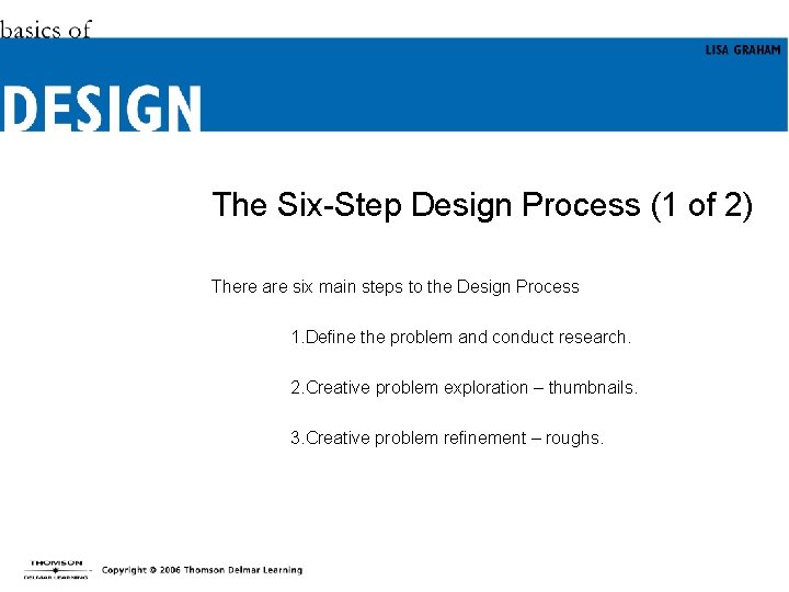 The Six-Step Design Process (1 of 2) There are six main steps to the