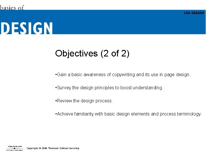 Objectives (2 of 2) • Gain a basic awareness of copywriting and its use