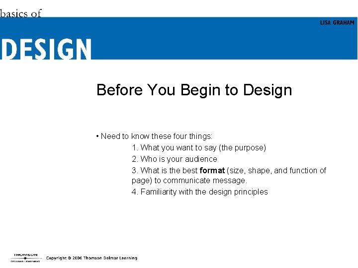 Before You Begin to Design • Need to know these four things: 1. What