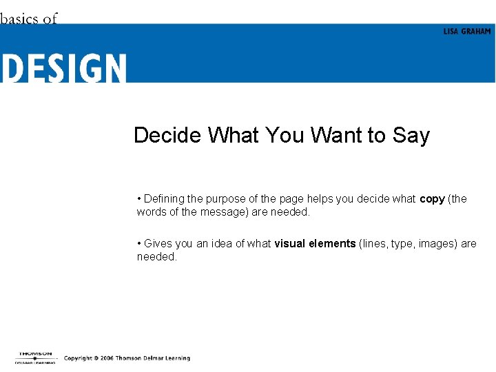 Decide What You Want to Say • Defining the purpose of the page helps