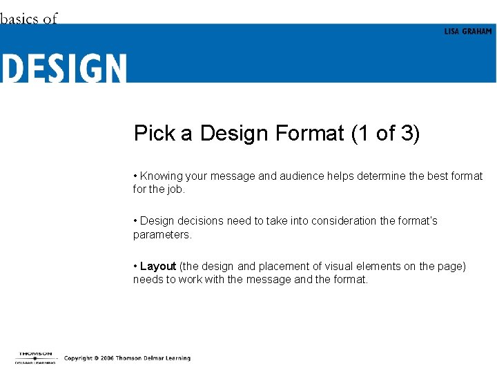 Pick a Design Format (1 of 3) • Knowing your message and audience helps