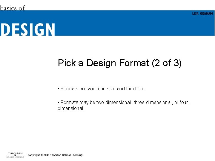 Pick a Design Format (2 of 3) • Formats are varied in size and