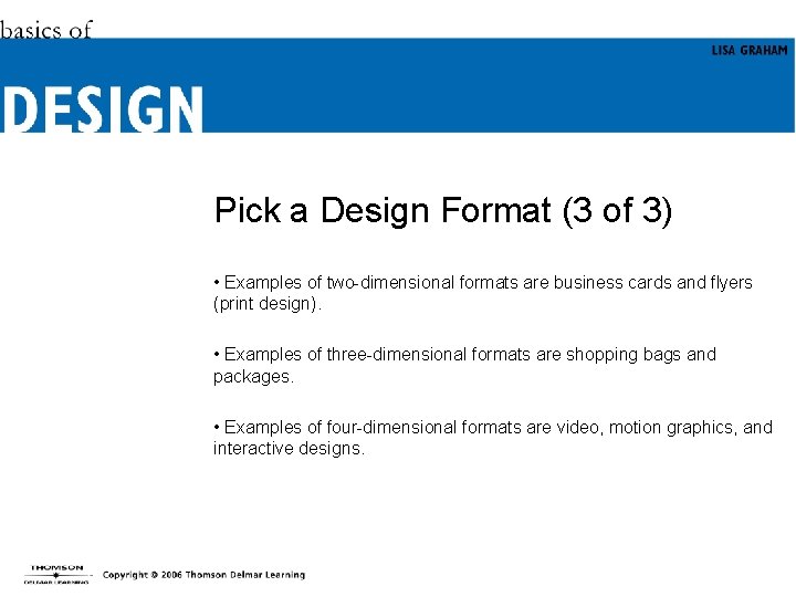 Pick a Design Format (3 of 3) • Examples of two-dimensional formats are business