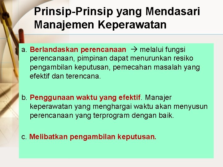 Prinsip-Prinsip yang Mendasari Manajemen Keperawatan a. Berlandaskan perencanaan melalui fungsi perencanaan, pimpinan dapat menurunkan