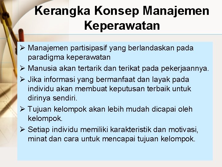 Kerangka Konsep Manajemen Keperawatan Ø Manajemen partisipasif yang berlandaskan pada paradigma keperawatan Ø Manusia