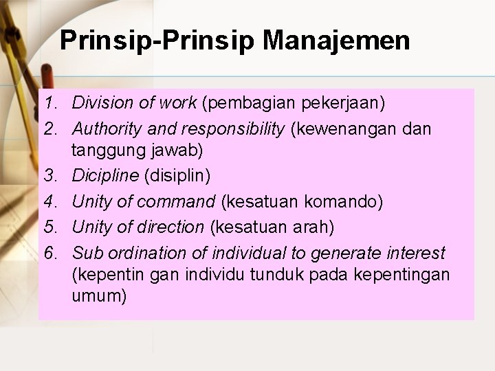 Prinsip-Prinsip Manajemen 1. Division of work (pembagian pekerjaan) 2. Authority and responsibility (kewenangan dan