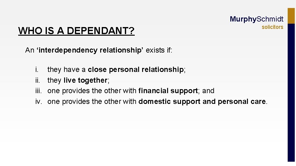 Murphy. Schmidt WHO IS A DEPENDANT? solicitors An ‘interdependency relationship’ exists if: i. iii.