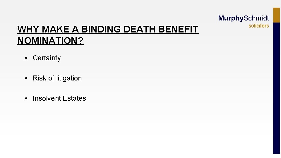 Murphy. Schmidt WHY MAKE A BINDING DEATH BENEFIT NOMINATION? • Certainty • Risk of
