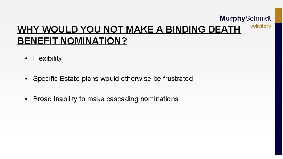 Murphy. Schmidt WHY WOULD YOU NOT MAKE A BINDING DEATH BENEFIT NOMINATION? • Flexibility