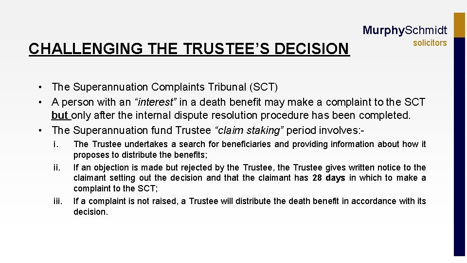 Murphy. Schmidt CHALLENGING THE TRUSTEE’S DECISION solicitors • The Superannuation Complaints Tribunal (SCT) •