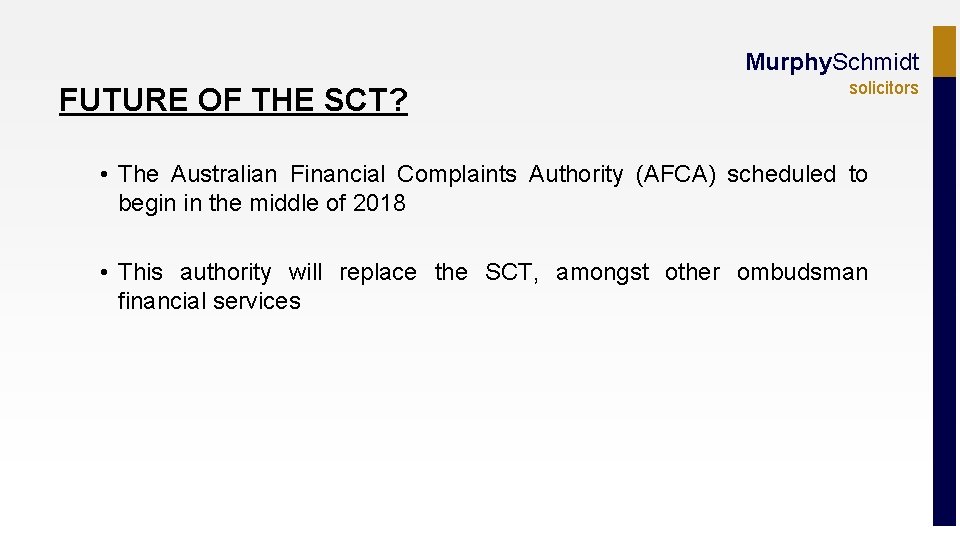 Murphy. Schmidt FUTURE OF THE SCT? solicitors • The Australian Financial Complaints Authority (AFCA)