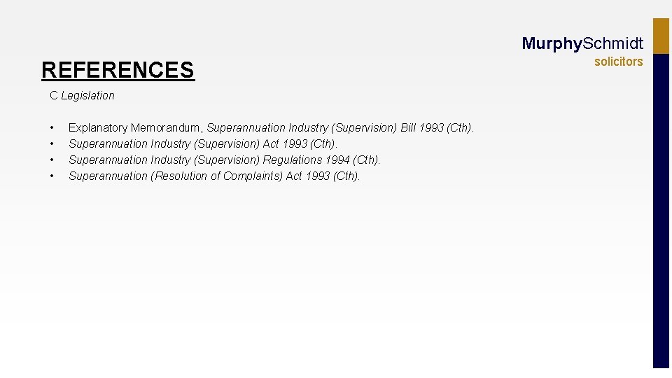 Murphy. Schmidt REFERENCES C Legislation • Explanatory Memorandum, Superannuation Industry (Supervision) Bill 1993 (Cth).