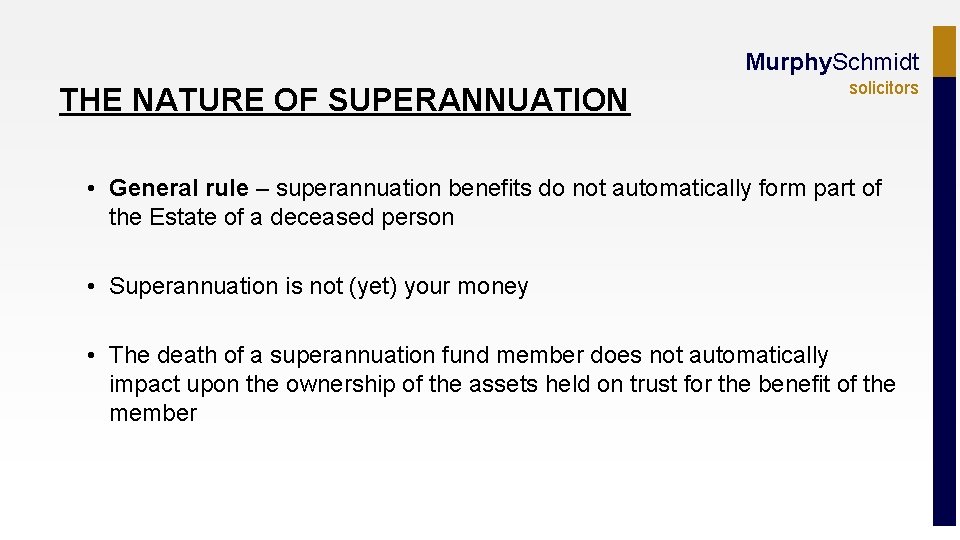 Murphy. Schmidt THE NATURE OF SUPERANNUATION solicitors • General rule – superannuation benefits do