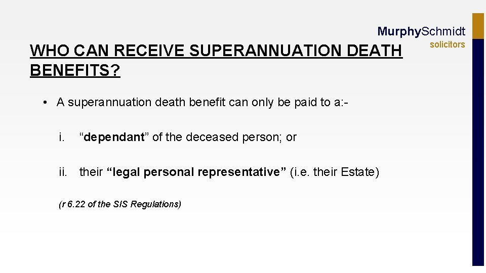 Murphy. Schmidt WHO CAN RECEIVE SUPERANNUATION DEATH BENEFITS? • A superannuation death benefit can