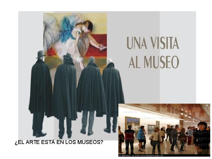 ¿EL ARTE ESTÁ EN LOS MUSEOS? 