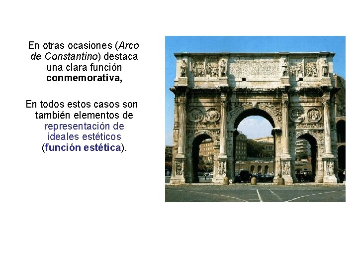 En otras ocasiones (Arco de Constantino) destaca una clara función conmemorativa, En todos estos