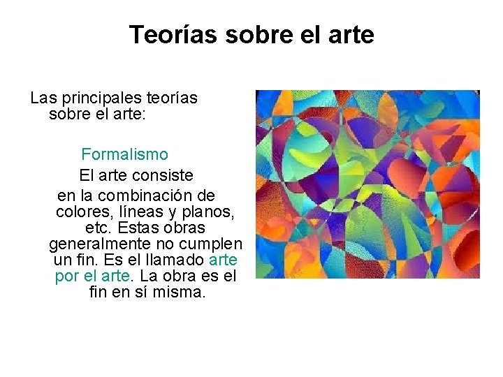 Teorías sobre el arte Las principales teorías sobre el arte: Formalismo El arte consiste
