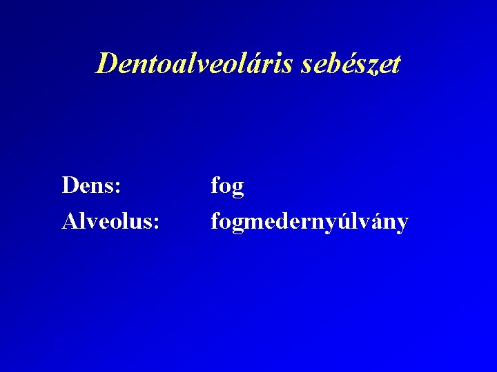 Dentoalveoláris sebészet Dens: Alveolus: fogmedernyúlvány 