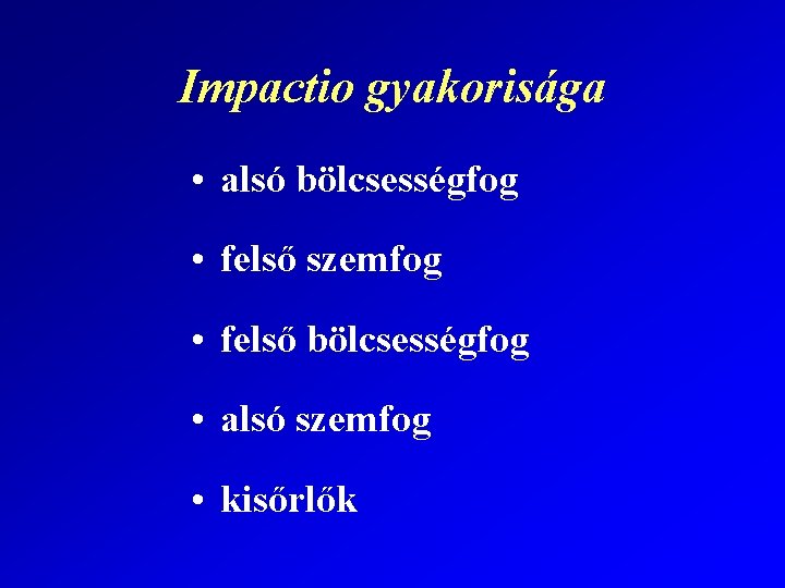 Impactio gyakorisága • alsó bölcsességfog • felső szemfog • felső bölcsességfog • alsó szemfog