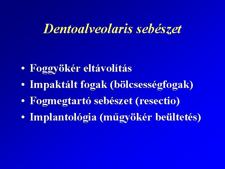 Dentoalveolaris sebészet • • Foggyökér eltávolítás Impaktált fogak (bölcsességfogak) Fogmegtartó sebészet (resectio) Implantológia (műgyökér