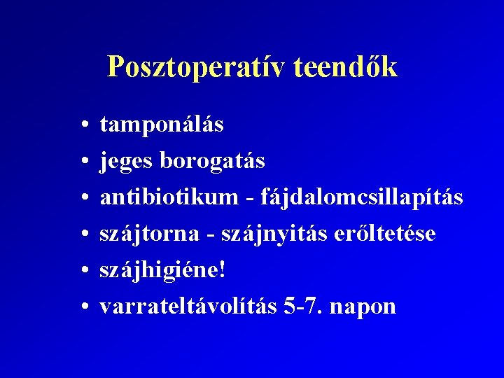 Posztoperatív teendők • • • tamponálás jeges borogatás antibiotikum - fájdalomcsillapítás szájtorna - szájnyitás