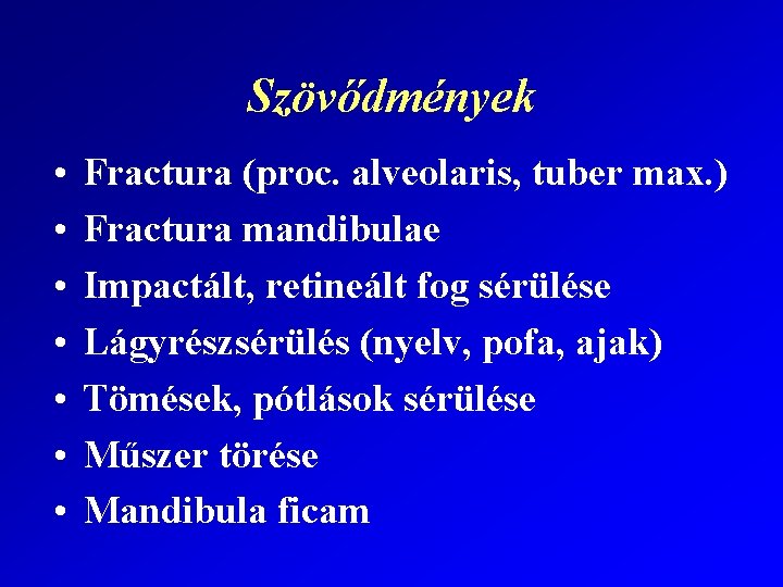 Szövődmények • • Fractura (proc. alveolaris, tuber max. ) Fractura mandibulae Impactált, retineált fog