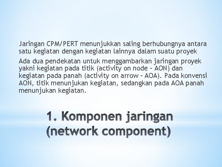 Jaringan CPM/PERT menunjukkan saling berhubungnya antara satu kegiatan dengan kegiatan lainnya dalam suatu proyek