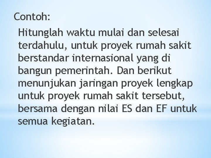 Contoh: Hitunglah waktu mulai dan selesai terdahulu, untuk proyek rumah sakit berstandar internasional yang