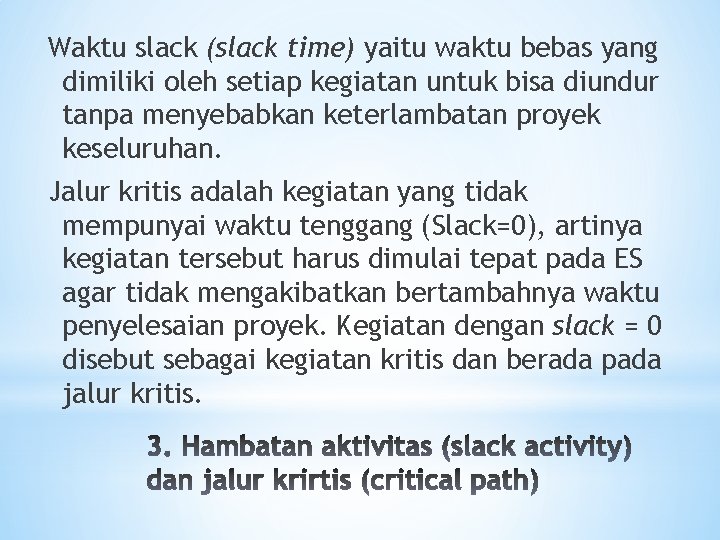 Waktu slack (slack time) yaitu waktu bebas yang dimiliki oleh setiap kegiatan untuk bisa