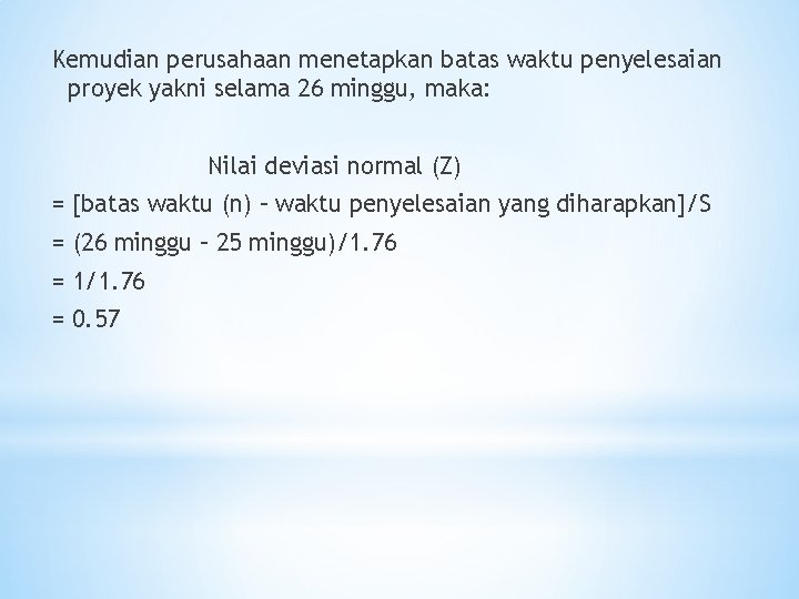 Kemudian perusahaan menetapkan batas waktu penyelesaian proyek yakni selama 26 minggu, maka: Nilai deviasi