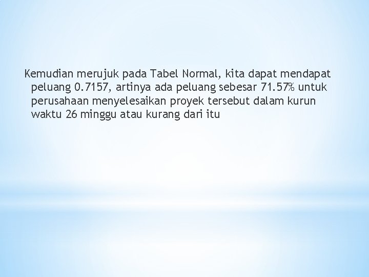 Kemudian merujuk pada Tabel Normal, kita dapat mendapat peluang 0. 7157, artinya ada peluang