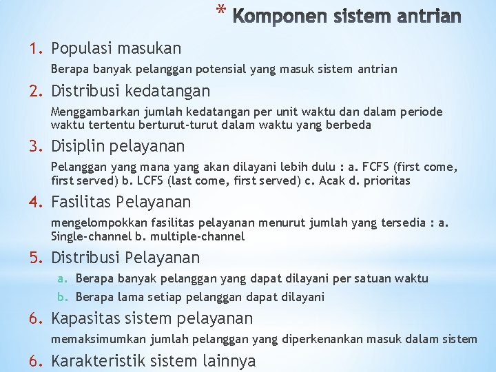 * 1. Populasi masukan Berapa banyak pelanggan potensial yang masuk sistem antrian 2. Distribusi