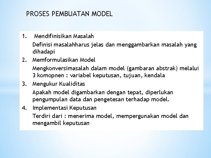 PROSES PEMBUATAN MODEL 1. Mendifinisikan Masalah Definisi masalahharus jelas dan menggambarkan masalah yang dihadapi