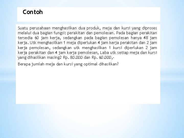 Contoh Suatu perusahaan menghasilkan dua produk, meja dan kursi yang diproses melalui dua bagian