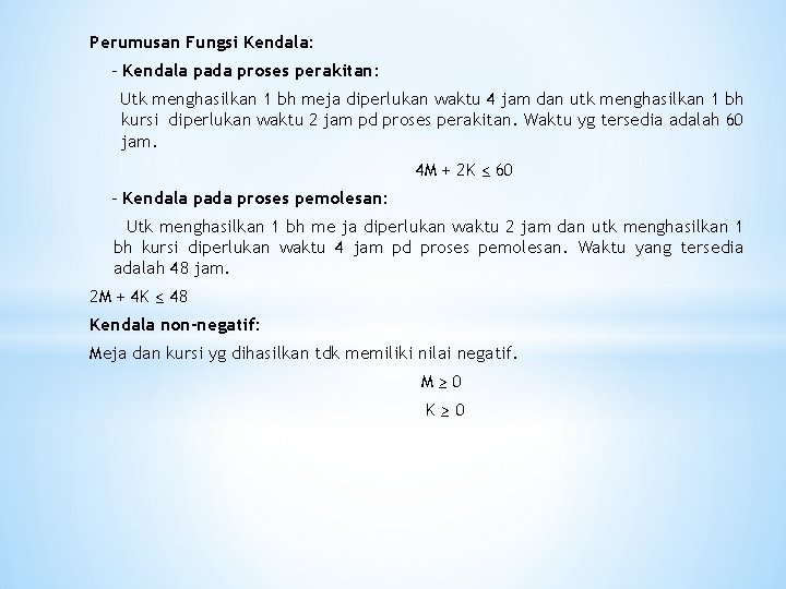 Perumusan Fungsi Kendala: - Kendala pada proses perakitan: Utk menghasilkan 1 bh meja diperlukan