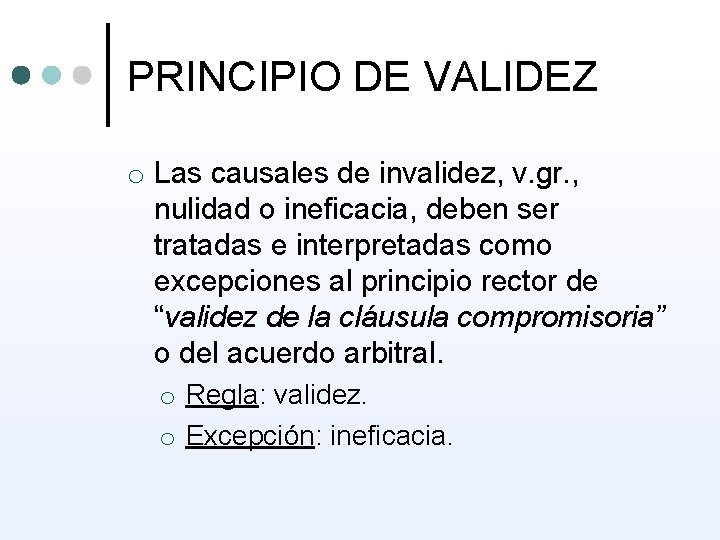 PRINCIPIO DE VALIDEZ o Las causales de invalidez, v. gr. , nulidad o ineficacia,