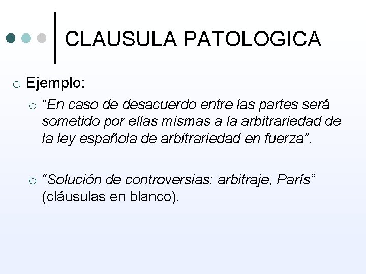 CLAUSULA PATOLOGICA o Ejemplo: o “En caso de desacuerdo entre las partes será sometido