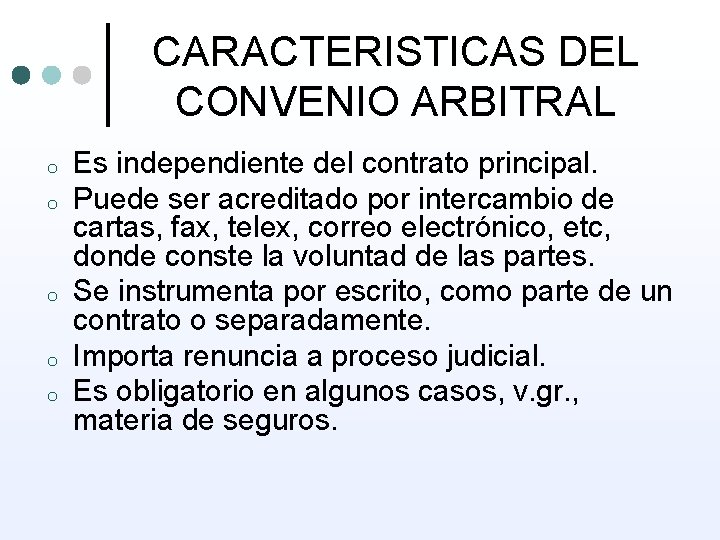 CARACTERISTICAS DEL CONVENIO ARBITRAL o o o Es independiente del contrato principal. Puede ser