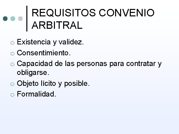 REQUISITOS CONVENIO ARBITRAL o Existencia y validez. o Consentimiento. o Capacidad de las personas