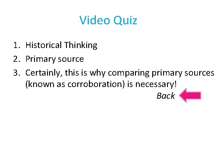 Video Quiz 1. Historical Thinking 2. Primary source 3. Certainly, this is why comparing