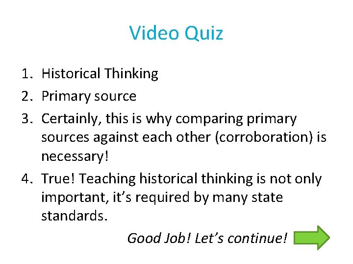 Video Quiz 1. Historical Thinking 2. Primary source 3. Certainly, this is why comparing