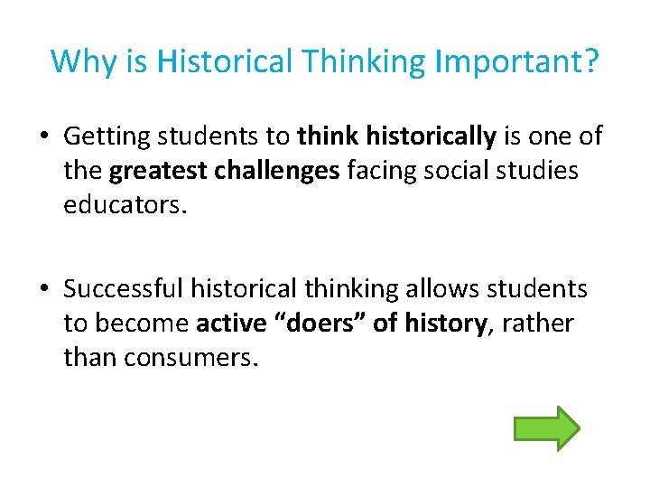 Why is Historical Thinking Important? • Getting students to think historically is one of