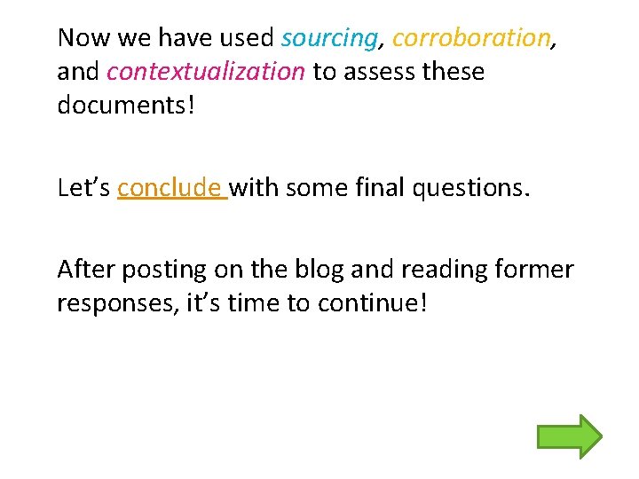 Now we have used sourcing, corroboration, and contextualization to assess these documents! Let’s conclude